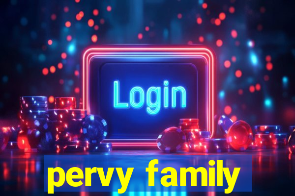 pervy family